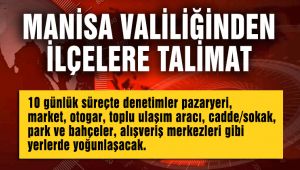 MANİSA VALİLİĞİNDEN İLÇELERE TALİMAT