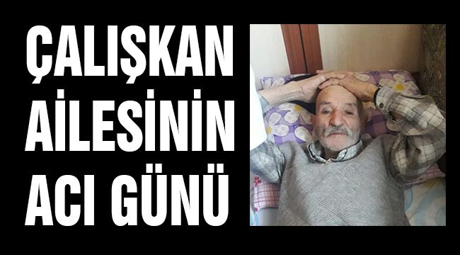 ÇALIŞKAN AİLESİNİN ACI GÜNÜ