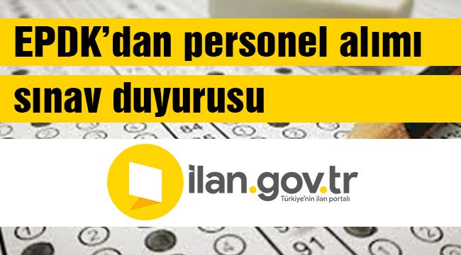 EPDK’dan personel alımı sınav duyurusu