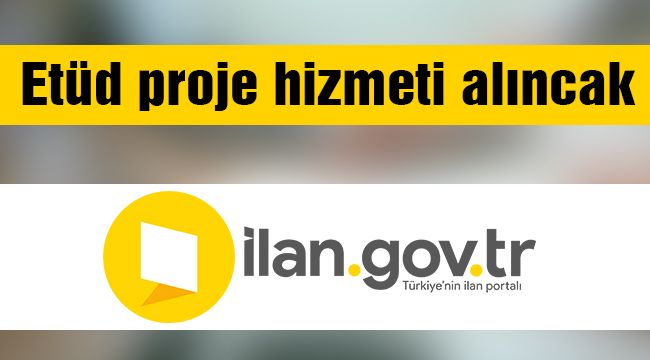 Etüt proje hizmeti alınacak