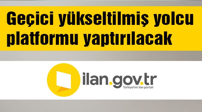 Geçici yükseltilmiş yolcu platformu yaptırılacak