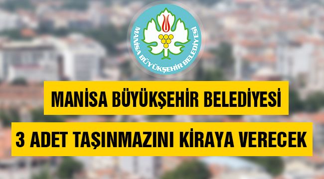 Manisa Büyükşehir Belediyesi 3 adet taşınmazını kiraya verecek