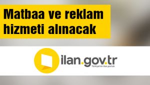 Matbaa ve reklam hizmeti alınacak