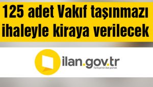 125 adet Vakıf taşınmazı ihaleyle kiraya verilecek