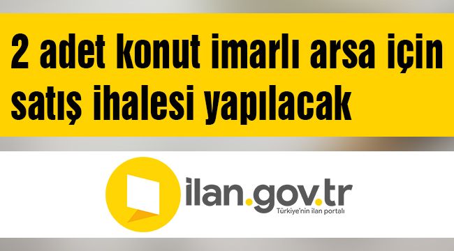 2 adet konut imarlı arsa için satış ihalesi yapılacak