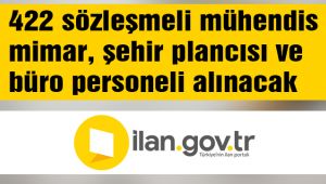 422 sözleşmeli mühendis, mimar, şehir plancısı ve büro personeli alınacak