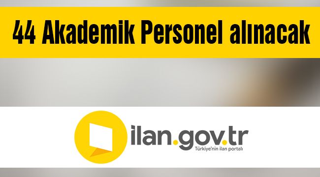 44 Akademik Personel alacak