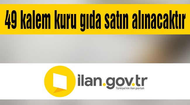 49 kalem kuru gıda satın alınacaktır