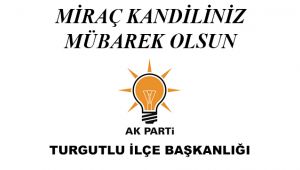 AK PARTİ TURGUTLU İLÇE BAŞKANLIĞINDAN MİRAÇ KANDİLİ KUTLAMASI