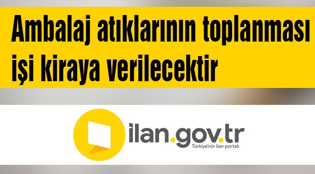 Ambalaj atıklarının toplanması işi kiraya verilecektir