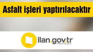 Asfalt işleri yaptırılacaktır