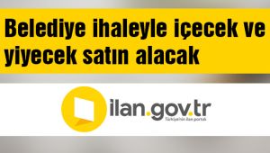 Belediye ihaleyle içecek ve yiyecek satın alacak