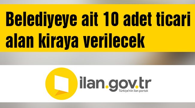 Belediyeye ait 10 adet ticari alan kiraya verilecek