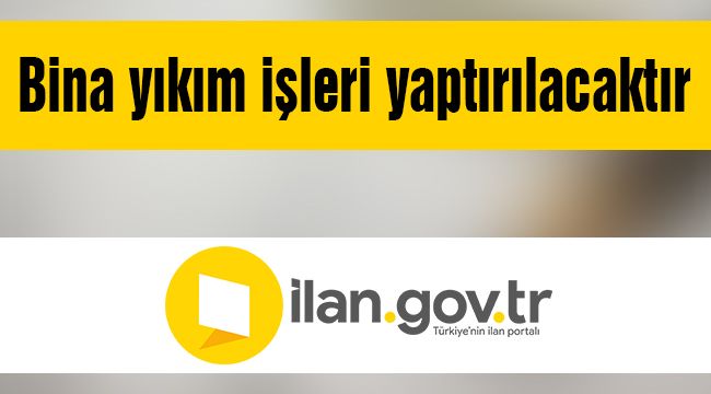 Bina yıkım işleri yaptırılacaktır