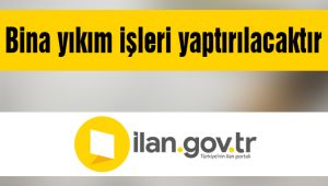 Bina yıkım işleri yaptırılacaktır