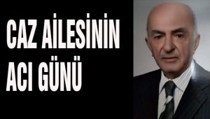 CAZ AİLESİNİN ACI GÜNÜ