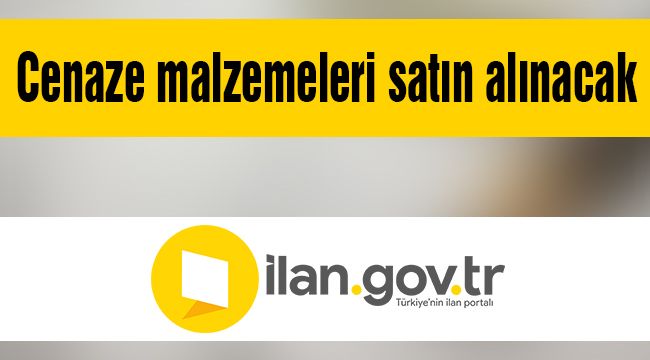 Cenaze malzemeleri satın alınacak