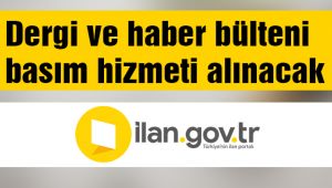 Dergi ve haber bülteni basım hizmeti alınacak