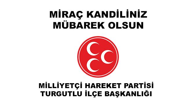 MHP TURGUTLU İLÇE BAŞKANLIĞINDAN MİRAÇ KANDİLİ KUTLAMASI