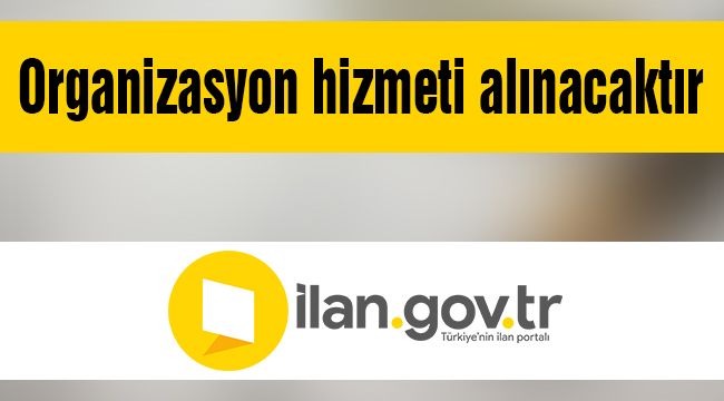 Organizasyon hizmeti alınacak