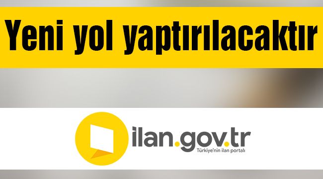 Yeni yol yaptırılacaktır