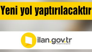 Yeni yol yaptırılacaktır