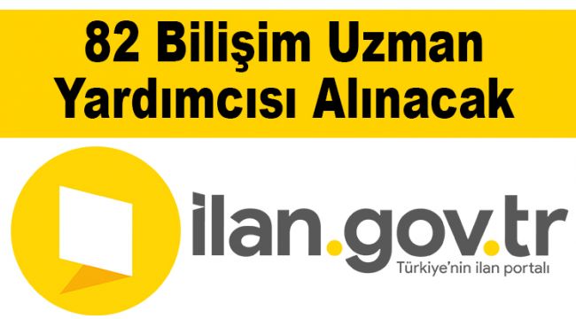 82 Bilişim Uzman Yardımcısı Alınacak