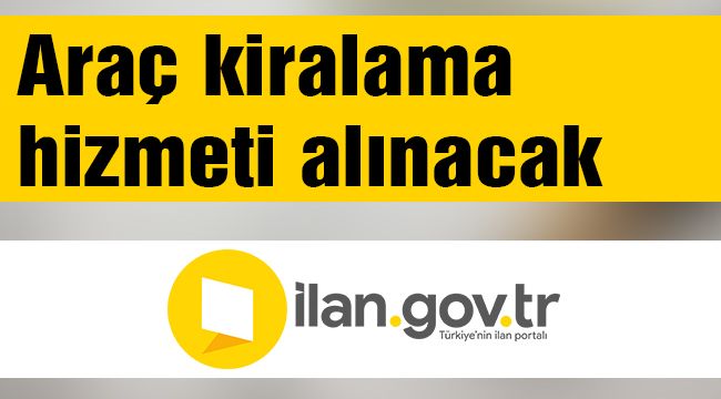 Araç kiralama hizmeti alınacak