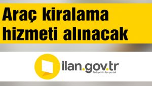 Araç kiralama hizmeti alınacak