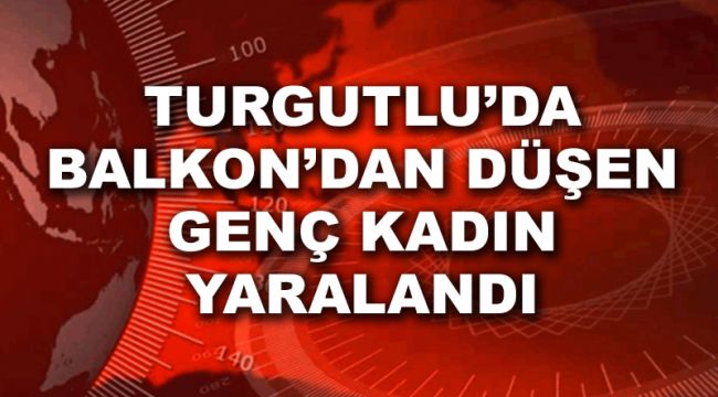 BALKON’DAN DÜŞEN GENÇ KADIN YARALANDI