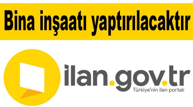 Bina inşaatı yaptırılacaktır