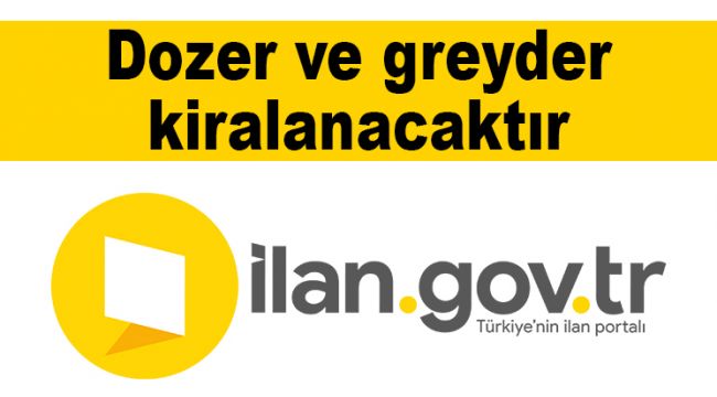 DOZER VE GREYDER KİRALANACAKTIR