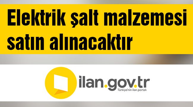 Elektrik şalt malzemesi satın alınacaktır