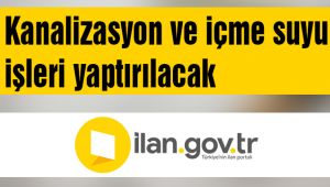 Kanalizasyon ve içme suyu işleri yaptırılacak