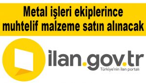 Metal işleri ekiplerince muhtelif malzeme satın alınacak