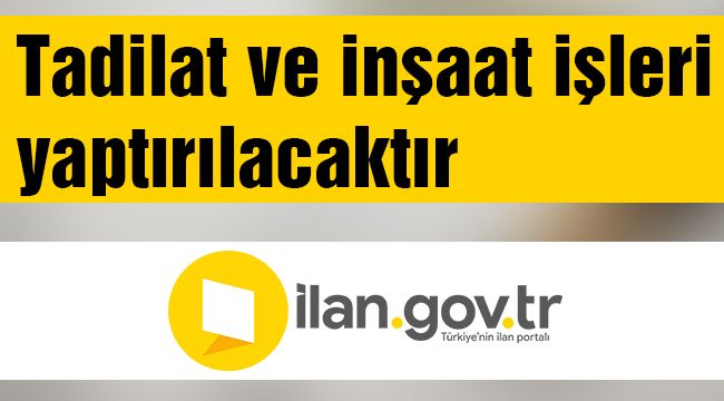 Tadilat ve inşaat işleri yaptırılacaktır