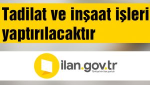 Tadilat ve inşaat işleri yaptırılacaktır