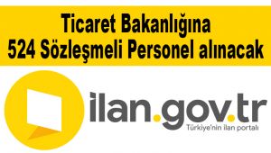 Ticaret Bakanlığına 524 Sözleşmeli Personel alınacak