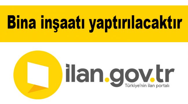 Bina inşaatı yaptırılacaktır