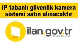 IP tabanlı güvenlik kamera sistemi satın alınacaktır