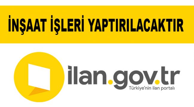 İNŞAAT İŞLERİ YAPTIRILACAKTIR