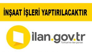 İNŞAAT İŞLERİ YAPTIRILACAKTIR