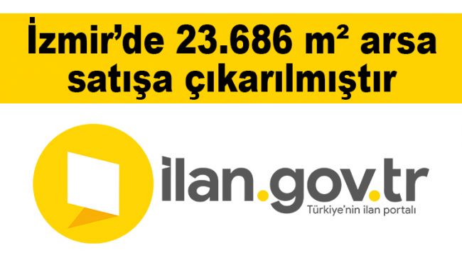 İzmir'de 23.686 m² arsa satışa çıkarılmıştır