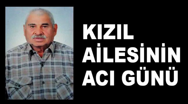 KIZIL AİLESİNİN ACI GÜNÜ