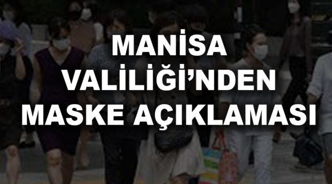 MANİSA VALİLİĞİNDEN MASKE AÇIKLAMASI