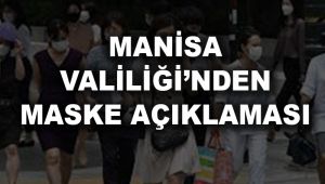 MANİSA VALİLİĞİNDEN MASKE AÇIKLAMASI 