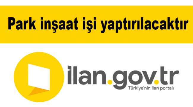 Park inşaat işi yaptırılacaktır