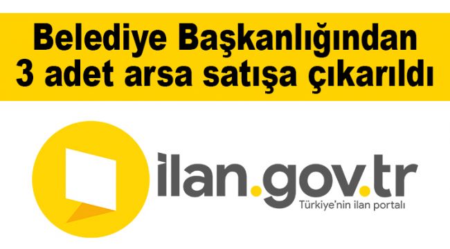 Belediye Başkanlığından 3 adet arsa satışa çıkarıldı