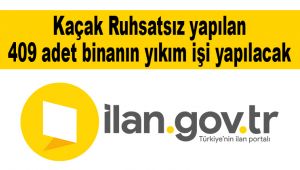 Kaçak Ruhsatsız yapılan 409 adet binanın yıkım işi yapılacak