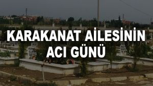 KARAKANAT AİLESİNİN ACI GÜNÜ